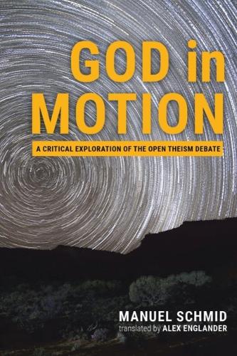 Бумажная книга «God in Motion: A Critical Exploration of the Open Theism Debate», авторов Алекс Энгландер, Мануэль Шмид - фото №1