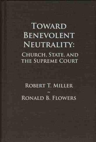 Бумажная книга «Toward Benevolent Neutrality: Church, State, and the Supreme Court», авторов Роберт Т. Миллер, Рональд Б. Флауэрс - фото №1