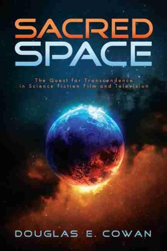 Бумажная книга «Sacred Space: The Quest for Transcendence in Science Fiction Film and Television», автор Дуглас Э. Коуэн - фото №1