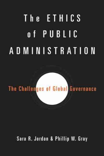 Бумажная книга «The Ethics of Public Administration: The Challenges of Global Governance», авторов Филлип В. Грей, Сара Р. Джордан - фото №1