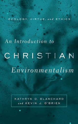 Паперова книга «An Introduction to Christian Environmentalism: Ecology, Virtue, and Ethics», авторів Кетрін Д. Бланшар, Кевін Дж. О'Брайен - фото №1