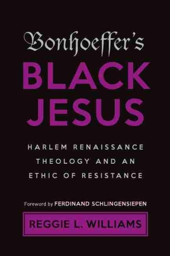 Паперова книга «Bonhoeffer's Black Jesus: Harlem Renaissance Theology and an Ethic of Resistance», автор Реджі Л. Вільямс - фото №1