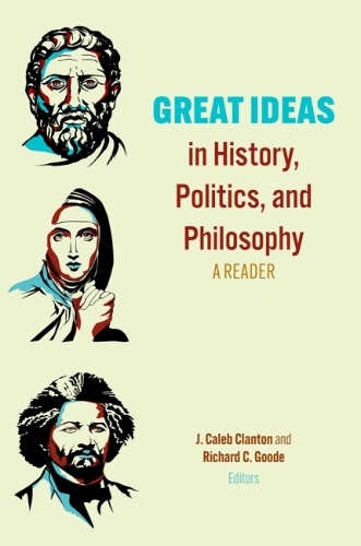 Бумажная книга «Great Ideas in History, Politics, and Philosophy: A Reader», авторов Дж. Калеб Клэнтон, Ричард К. Гуд - фото №1