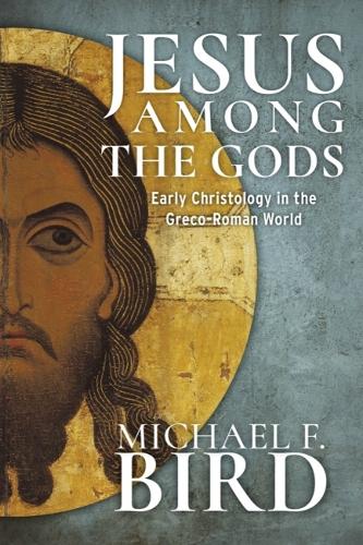 Паперова книга «Jesus Among the Gods: Early Christology in the Greco-Roman World», автор Майкл Ф. Берд - фото №1
