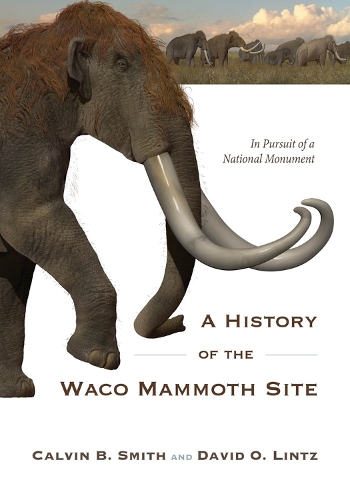 Бумажная книга «A History of the Waco Mammoth Site: In Pursuit of a National Monument», авторов Кельвин Б. Смит, Дэвид О. Линц - фото №1