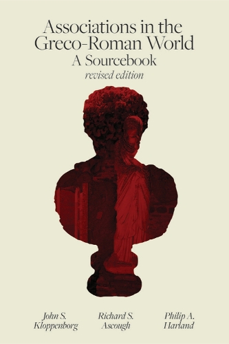 Паперова книга «Associations in the Greco-Roman World: A Sourcebook», авторів Джон С. Клоппенборг, Філіп А. Гарланд, Річард С. Аскоф - фото №1