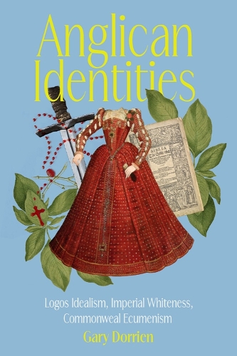 Бумажная книга «Anglican Identities: Logos Idealism, Imperial Whiteness, Commonweal Ecumenism», автор Гэри Дорриен - фото №1