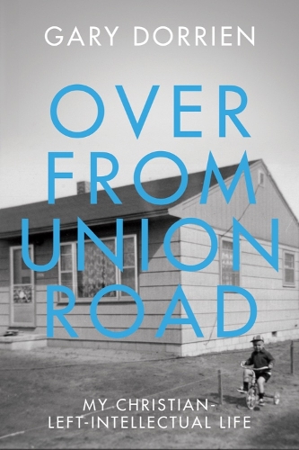 Бумажная книга «Over from Union Road: My Christian-Left-Intellectual Life», автор Гэри Дорриен - фото №1