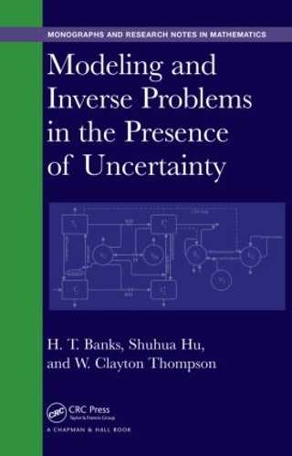 [object Object] «Modeling and Inverse Problems in the Presence of Uncertainty», авторів Г. Т. Бенкс, Шухуа Ху, В. Клейтон Томпсон - фото №1