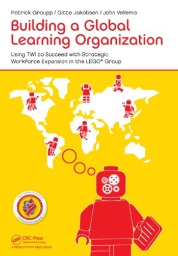 Паперова книга «Building a Global Learning Organization: Using TWI to Succeed with Strategic Workforce Expansion in the LEGO Group», авторів Гітте Якобсен, Джон Веллема, Патрік Граупп - фото №1