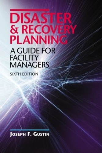 Бумажная книга «Disaster and Recovery Planning: A Guide for Facility Managers, Sixth Edition», автор Джозеф Ф. Густин - фото №1