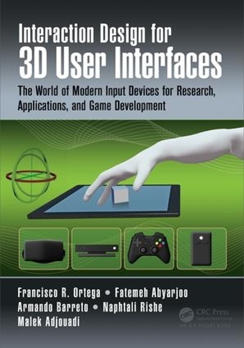 [object Object] «Interaction Design for 3D User Interfaces: The World of Modern Input Devices for Research, Applications, and Game Development», авторів Армандо Баррето, Фатемех Аб'ярджу, Франсіско Р. Ортега, Малек Аджуаді, Нафталі Ріше - фото №1