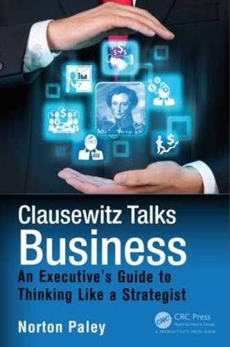 Бумажная книга «Clausewitz Talks Business: An Executive's Guide to Thinking Like a Strategist», автор Нортон Пэйли - фото №1