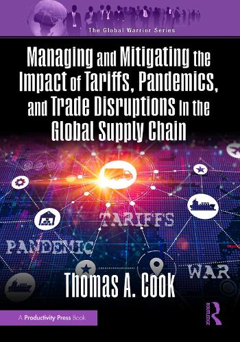 Бумажная книга «Managing and Mitigating the Impact of Tariffs, Pandemics, and Trade Disruptions in the Global Supply Chain», автор Томас Кук - фото №1
