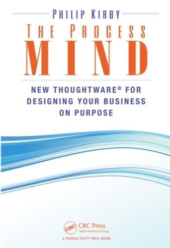 Бумажная книга «The Process Mind: New Thoughtware ® for Designing Your Business on Purpose», автор Филип Кирби - фото №1