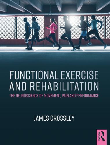 Бумажная книга «Functional Exercise and Rehabilitation: The Neuroscience of Movement, Pain and Performance», автор Джеймс Кроссли - фото №1