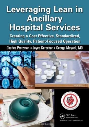 Бумажная книга «Leveraging Lean in Ancillary Hospital Services: Creating a Cost Effective, Standardized, High Quality, Patient-Focused Operation», авторов Чарльз Протцман, Джордж Мэйзелл, Джойс Керпчар - фото №1