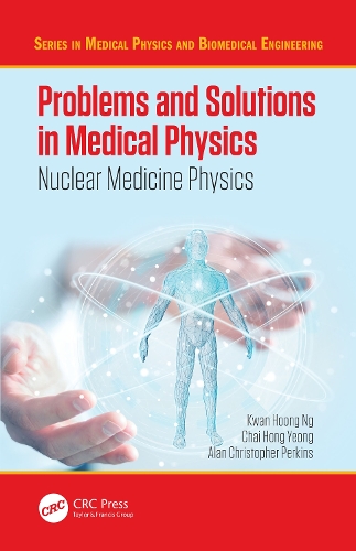 Бумажная книга «Problems and Solutions in Medical Physics: Nuclear Medicine Physics», авторов Алан Перкинс, Чай Хонг Йонг, Кван Хун Нг - фото №1