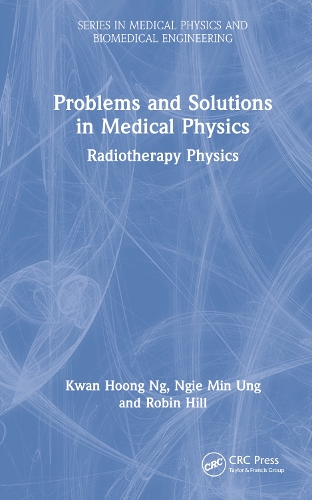 Бумажная книга «Problems and Solutions in Medical Physics: Radiotherapy Physics», авторов Кван-Хунг Нг, Нги Мин Унг, Робин Хилл - фото №1