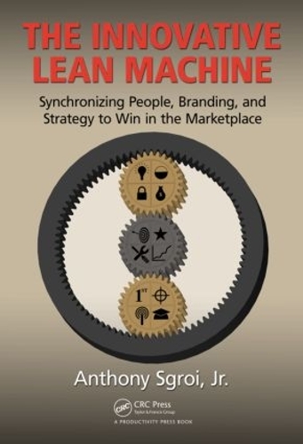 Паперова книга «The Innovative Lean Machine: Synchronizing People, Branding, and Strategy to Win in the Marketplace», автор Ентоні Сгрой-молодший - фото №1