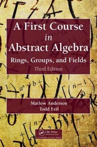Бумажная книга «A First Course in Abstract Algebra: Rings, Groups, and Fields, Third Edition», авторов Марлоу Андерсон, Тодд Фейл - фото №1
