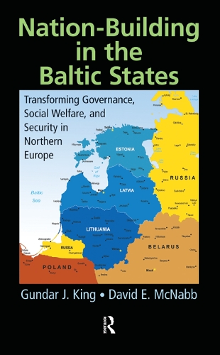 Бумажная книга «Nation-Building in the Baltic States: Transforming Governance, Social Welfare, and Security in Northern Europe», авторов Дэвид Э. Макнабб, Гундар Дж. Кинг - фото №1