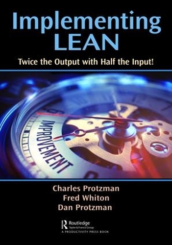 Бумажная книга «Implementing Lean: Twice the Output with Half the Input!», авторов Чарльз В. Протцман, Дэниел Процман, Фред Уитон - фото №1