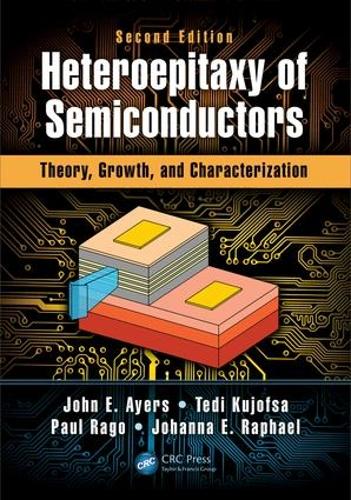 Бумажная книга «Heteroepitaxy of Semiconductors: Theory, Growth, and Characterization, Second Edition», авторов Йоханна Рафаэль, Джон Э. Айерс, Пол Раго, Теди Куйофса - фото №1