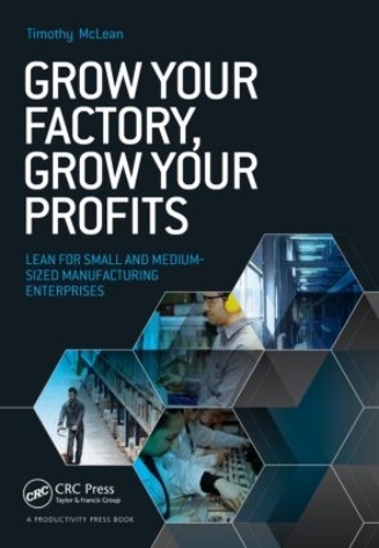Бумажная книга «Grow Your Factory, Grow Your Profits: Lean for Small and Medium-Sized Manufacturing Enterprises», автор Тимоти Маклин - фото №1