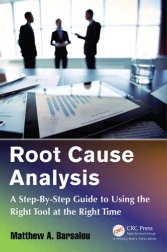 Бумажная книга «Root Cause Analysis: A Step-By-Step Guide to Using the Right Tool at the Right Time», автор Мэтью А. Барсалоу - фото №1