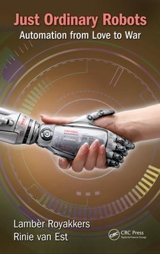 Бумажная книга «Just Ordinary Robots: Automation from Love to War», авторов Ламбер Рояккерс, Рини ван Эст - фото №1