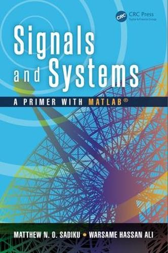 [object Object] «Signals and Systems: A Primer with MATLAB®», авторов Мэтью Н. О. Садику, Уорсаме Хассан Али - фото №1