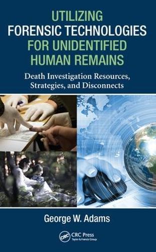 Бумажная книга «Utilizing Forensic Technologies for Unidentified Human Remains: Death Investigation Resources, Strategies, and Disconnects», автор Джордж В. Адамс - фото №1