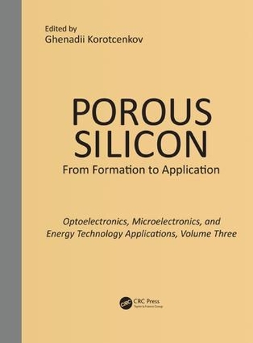Бумажная книга «Porous Silicon:  From Formation to Applications:  Optoelectronics, Microelectronics, and Energy Technology Applications, Volume Three» - фото №1