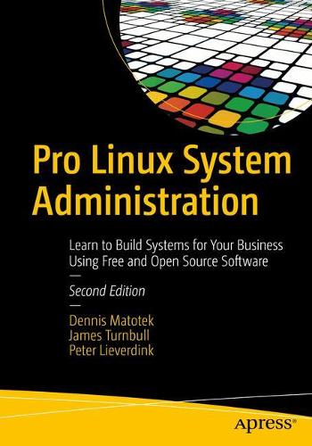 [object Object] «Pro Linux System Administration: Learn to Build Systems for Your Business Using Free and Open Source Software», авторів Денніс Матотек, Джеймс Тернбулл, Пітер Лівердінк - фото №1
