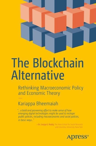 [object Object] «The Blockchain Alternative: Rethinking Macroeconomic Policy and Economic Theory», автор Каріапа Бхімайя - фото №1
