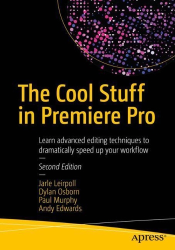 [object Object] «The Cool Stuff in Premiere Pro: Learn advanced editing techniques to dramatically speed up your workflow», авторов Энди Эдвардс, Дилан Осборн, Джарле Лейрполл, Пол Мерфи - фото №1