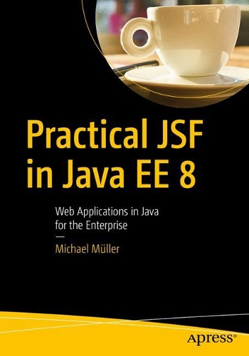[object Object] «Practical JSF in Java EE 8 : Web Applications ​in Java for the Enterprise», автор Майкл Мюллер - фото №1