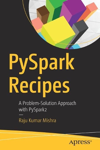 [object Object] «PySpark Recipes: A Problem-Solution Approach with PySpark2», автор Раджу Кумар Мішра - фото №1