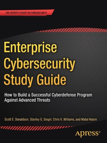 [object Object] «Enterprise Cybersecurity Study Guide: How to Build a Successful Cyberdefense Program Against Advanced Threats», авторів Абдул Аслам, Крис К. Уильямс, Скотт Е. Дональдсон, Стенлі Г. Сігел - фото №1