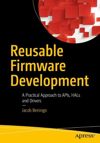 [object Object] «Reusable Firmware Development: A Practical Approach to APIs, HALs and Drivers», автор Джейкоб Бенінго - фото №1