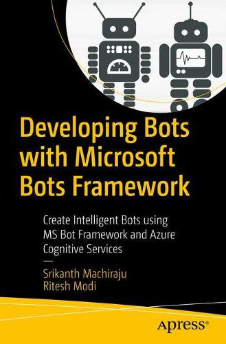 [object Object] «Developing Bots with Microsoft Bots Framework: Create Intelligent Bots using MS Bot Framework and Azure Cognitive Services», авторов Ритеш Моди, Шрикантх Мачираджу - фото №1