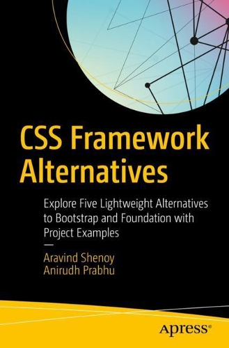 [object Object] «CSS Framework Alternatives: Explore Five Lightweight Alternatives to Bootstrap and Foundation with Project Examples», авторов Анирудх Прабху, Аравинд Шеной - фото №1