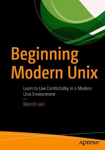 [object Object] «Beginning Modern Unix : Learn to Live Comfortably in a Modern Unix Environment», автор Маніш Джайн - фото №1