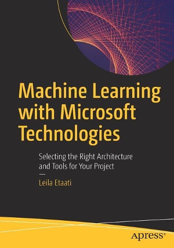 [object Object] «Machine Learning with Microsoft Technologies: Selecting the Right Architecture and Tools for Your Project», автор Лейла Етааті - фото №1