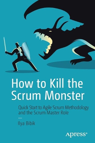 [object Object] «How to Kill the Scrum Monster: Quick Start to Agile Scrum Methodology and the Scrum Master Role», автор Ілля Бібік - фото №1