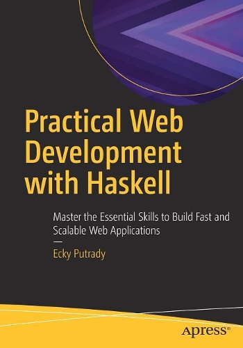 Бумажная книга «Practical Web Development with Haskell: Master the Essential Skills to Build Fast and Scalable Web Applications», автор Экки Путради - фото №1