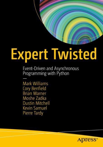[object Object] «Expert Twisted: Event-Driven and Asynchronous Programming with Python», авторов Брайан Уорнер, Кори Бенфилд, Дастин Митчелл, Кевин Сэмюэл, Марк Уильямс, Моше Задка, Пьер Тарди - фото №1