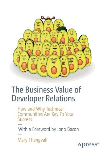[object Object] «The Business Value of Developer Relations: How and Why Technical Communities Are Key To Your Success», автор Мері Тенгвалл - фото №1