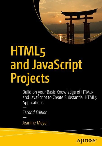 [object Object] «HTML5 and JavaScript Projects: Build on your Basic Knowledge of HTML5 and JavaScript to Create Substantial HTML5 Applications», автор Жанин Мейер - фото №1